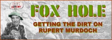 FOX HOLE--Getting the dirt on Rupert Murdoch